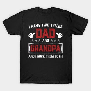 Father's Day Shirt I Have Two Titles Dad And Grandpa Dad Gift T-Shirt